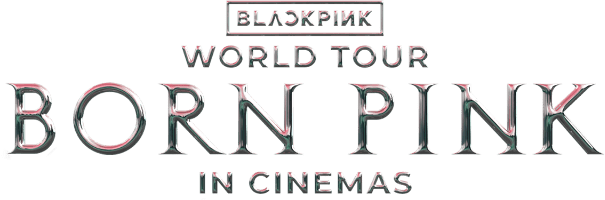 「BLACKPINK WORLD TOUR [BORN PINK] IN CINEMAS」